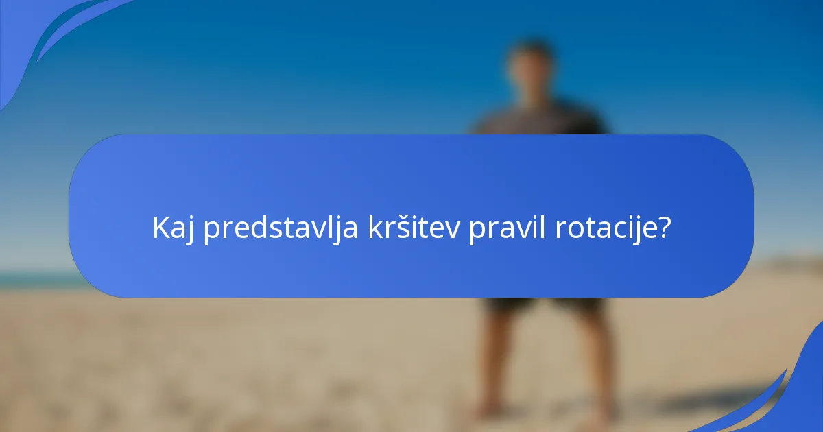Kaj predstavlja kršitev pravil rotacije?