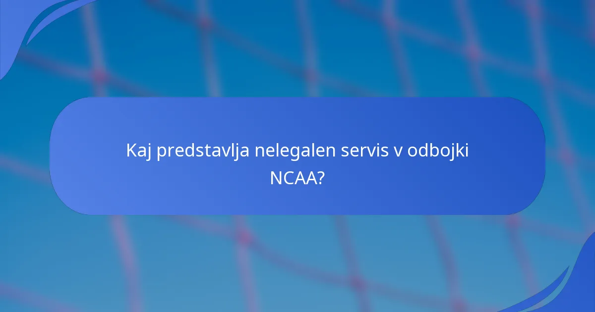 Kaj predstavlja nelegalen servis v odbojki NCAA?