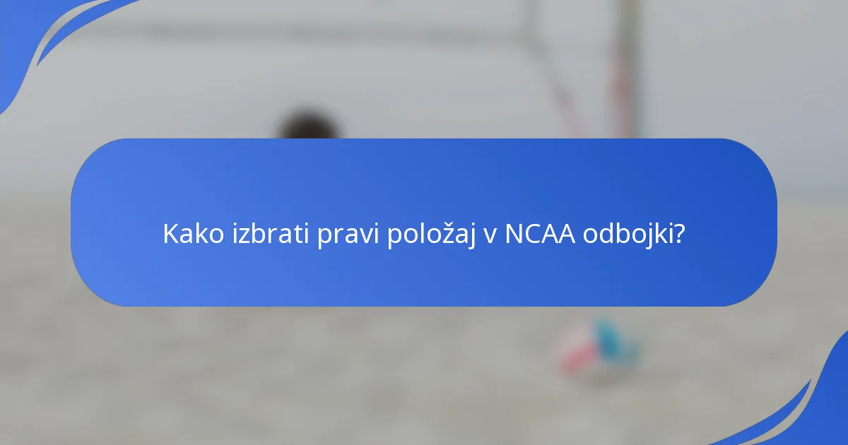 Kako izbrati pravi položaj v NCAA odbojki?
