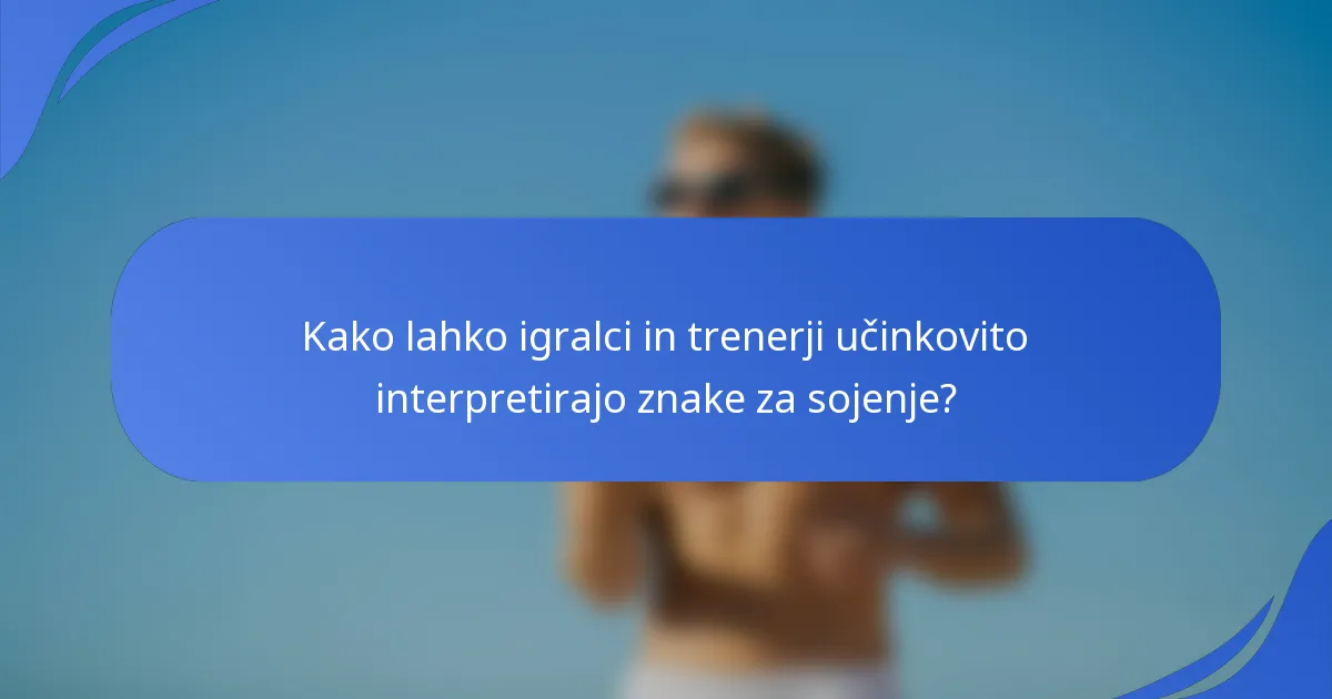 Kako lahko igralci in trenerji učinkovito interpretirajo znake za sojenje?