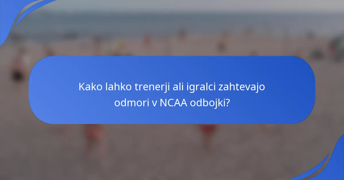 Kako lahko trenerji ali igralci zahtevajo odmori v NCAA odbojki?