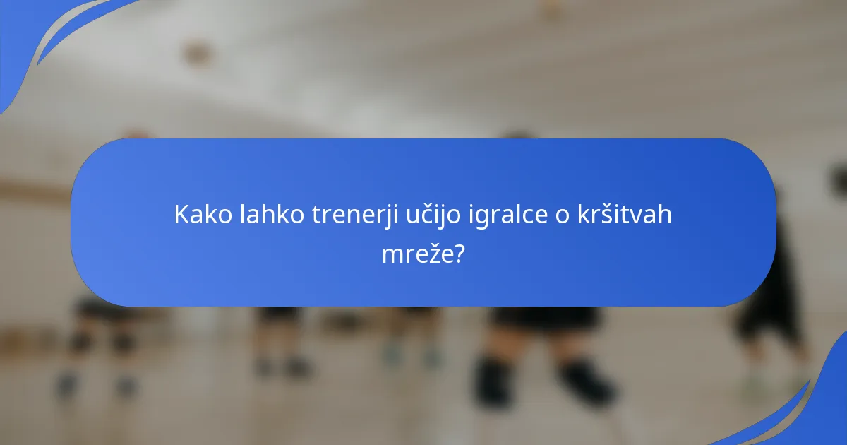 Kako lahko trenerji učijo igralce o kršitvah mreže?