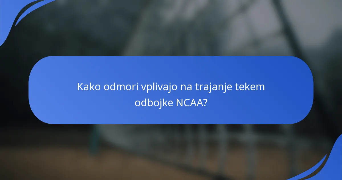 Kako odmori vplivajo na trajanje tekem odbojke NCAA?