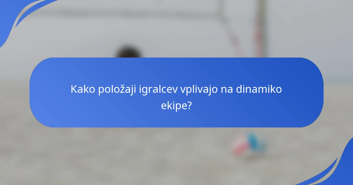 Kako položaji igralcev vplivajo na dinamiko ekipe?