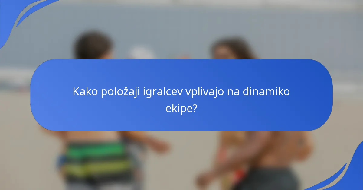 Kako položaji igralcev vplivajo na dinamiko ekipe?