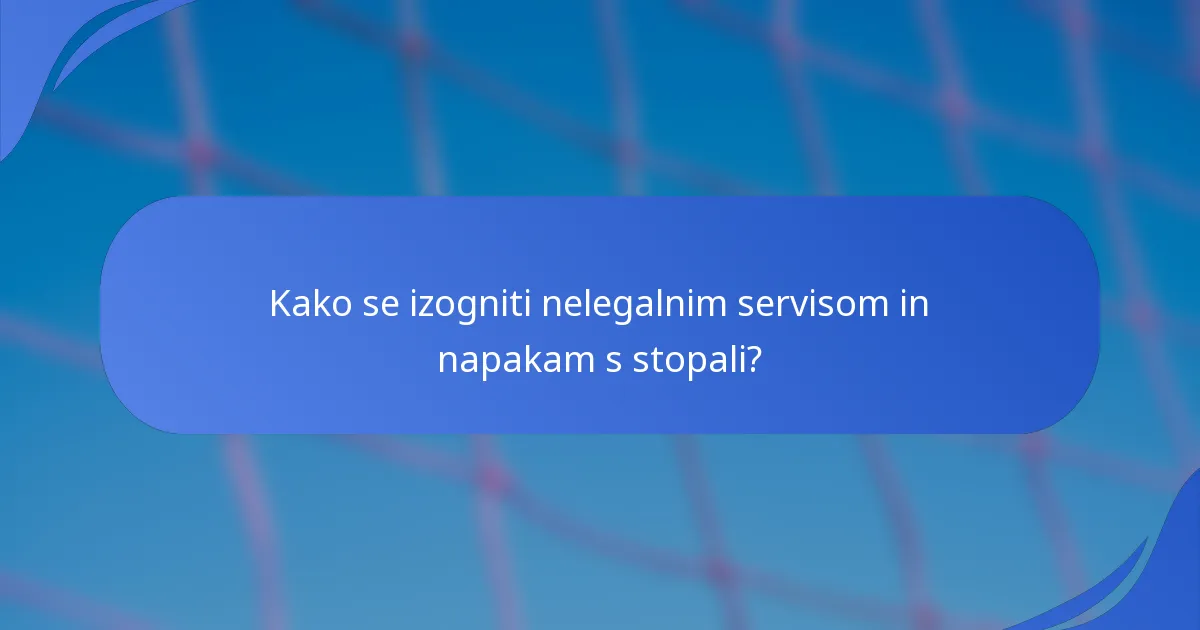 Kako se izogniti nelegalnim servisom in napakam s stopali?