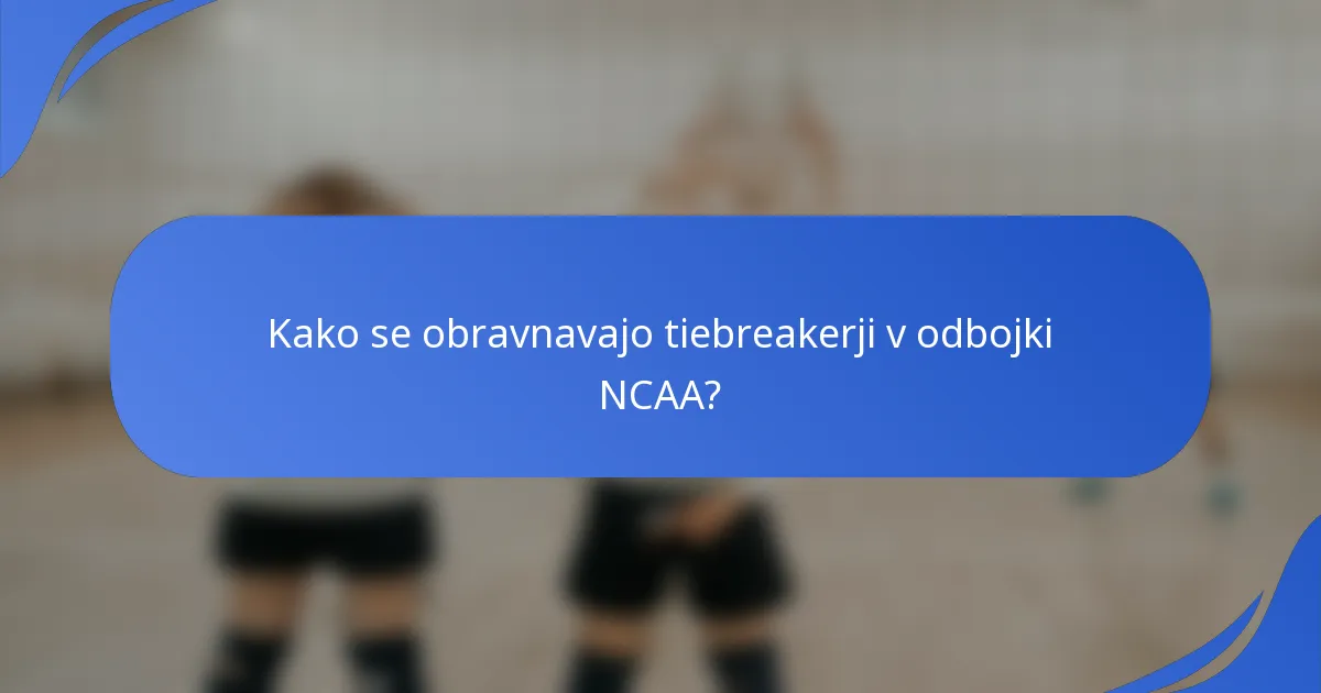 Kako se obravnavajo tiebreakerji v odbojki NCAA?