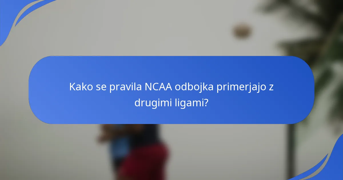 Kako se pravila NCAA odbojka primerjajo z drugimi ligami?