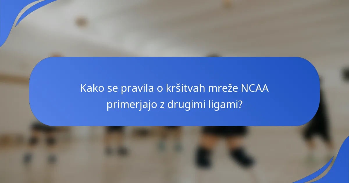 Kako se pravila o kršitvah mreže NCAA primerjajo z drugimi ligami?