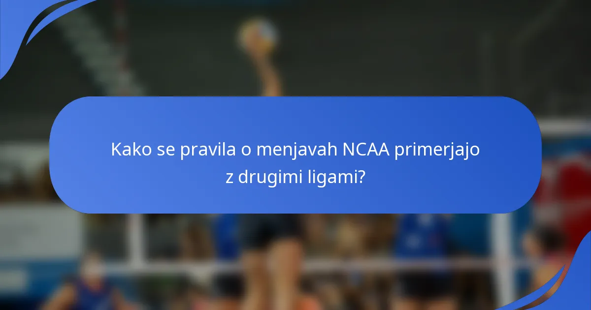 Kako se pravila o menjavah NCAA primerjajo z drugimi ligami?
