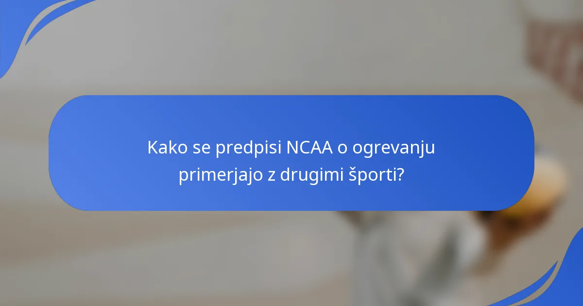 Kako se predpisi NCAA o ogrevanju primerjajo z drugimi športi?