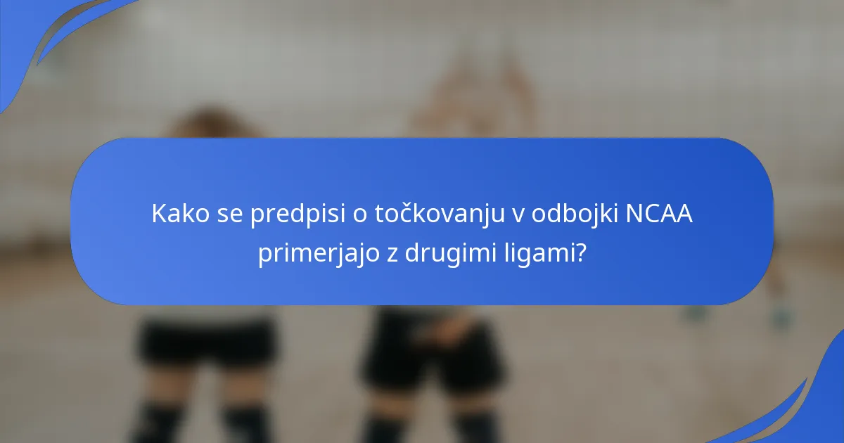 Kako se predpisi o točkovanju v odbojki NCAA primerjajo z drugimi ligami?