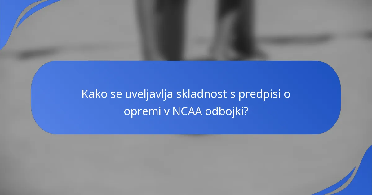 Kako se uveljavlja skladnost s predpisi o opremi v NCAA odbojki?