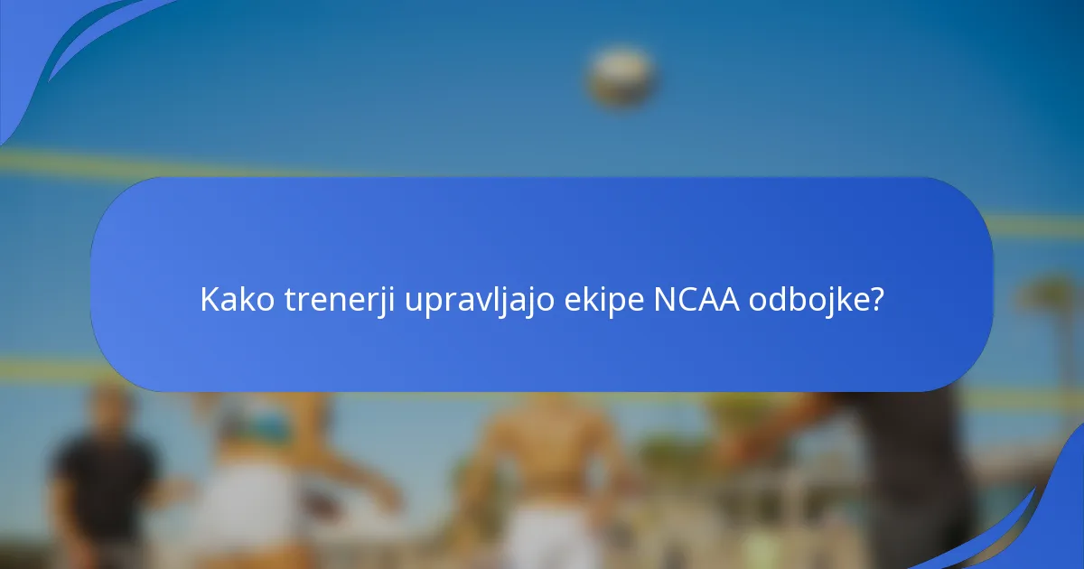 Kako trenerji upravljajo ekipe NCAA odbojke?