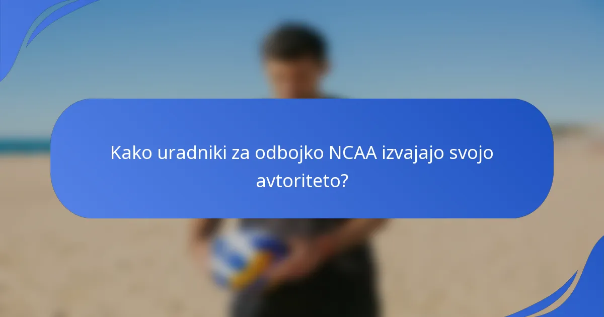 Kako uradniki za odbojko NCAA izvajajo svojo avtoriteto?