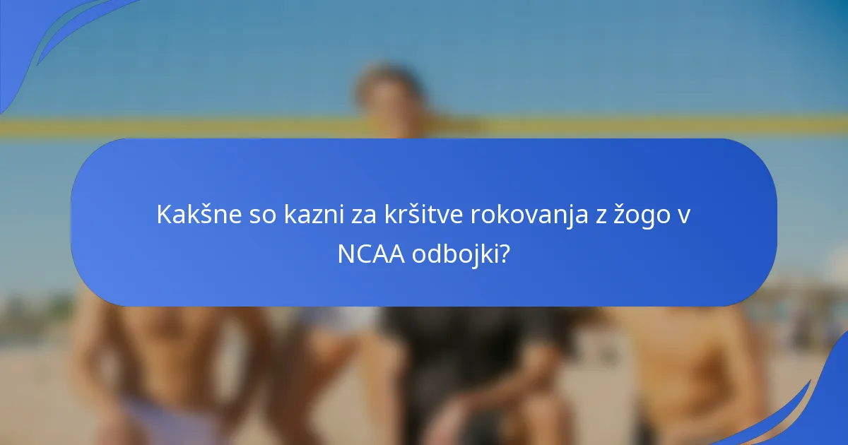 Kakšne so kazni za kršitve rokovanja z žogo v NCAA odbojki?