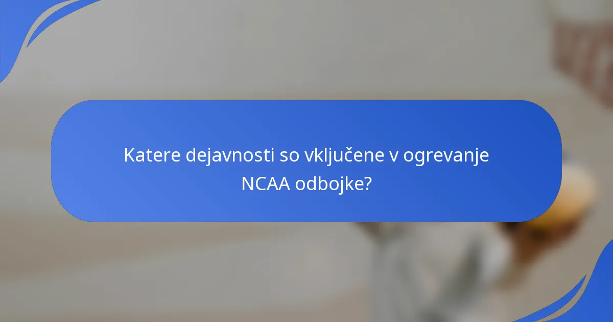 Katere dejavnosti so vključene v ogrevanje NCAA odbojke?
