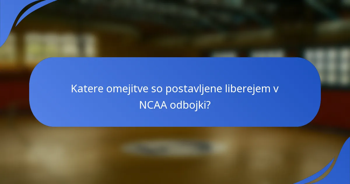 Katere omejitve so postavljene liberejem v NCAA odbojki?