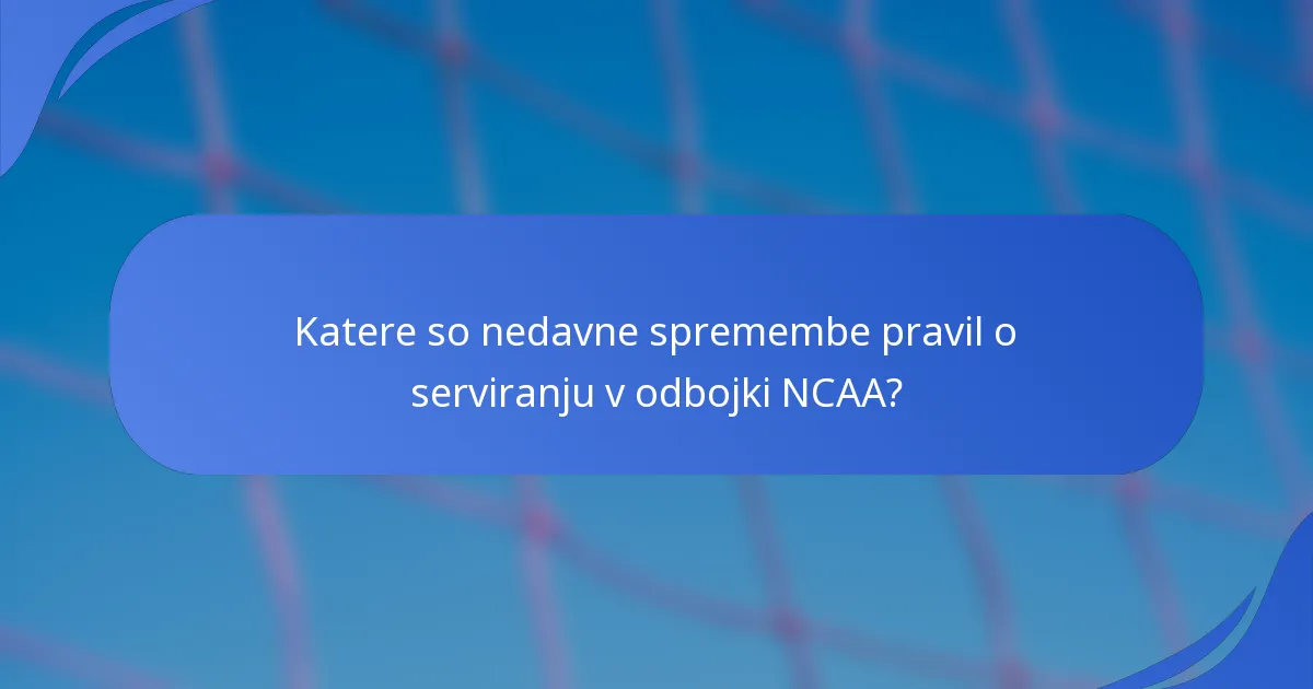Katere so nedavne spremembe pravil o serviranju v odbojki NCAA?