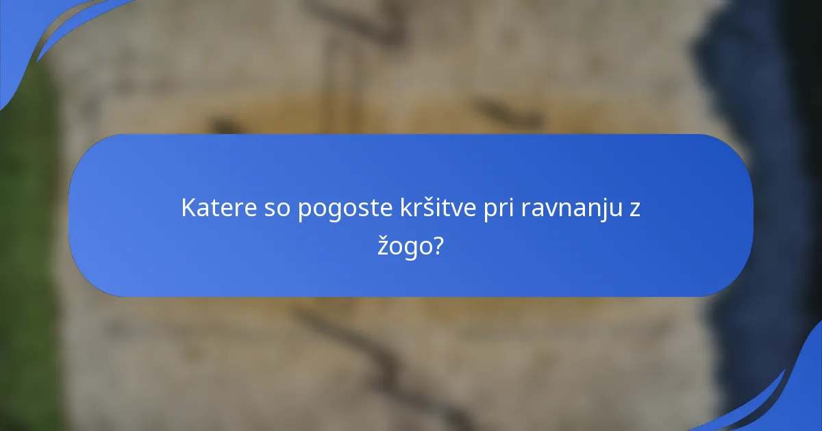 Katere so pogoste kršitve pri ravnanju z žogo?