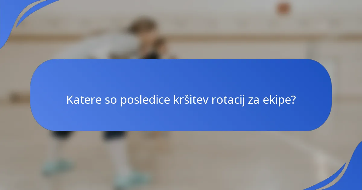 Katere so posledice kršitev rotacij za ekipe?