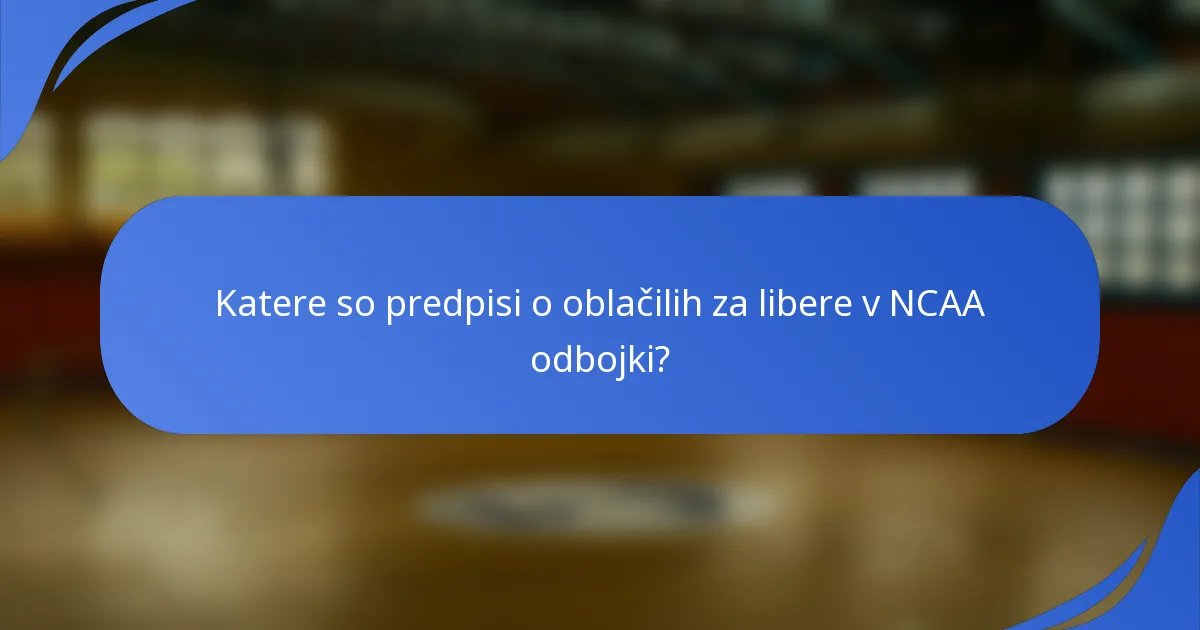 Katere so predpisi o oblačilih za libere v NCAA odbojki?