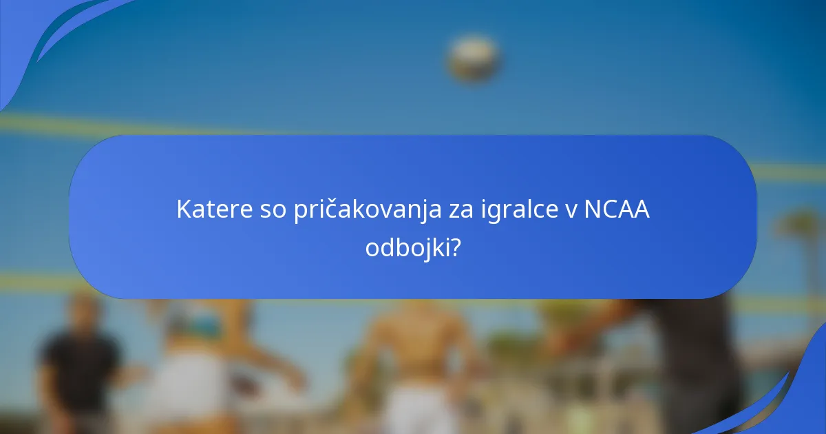 Katere so pričakovanja za igralce v NCAA odbojki?