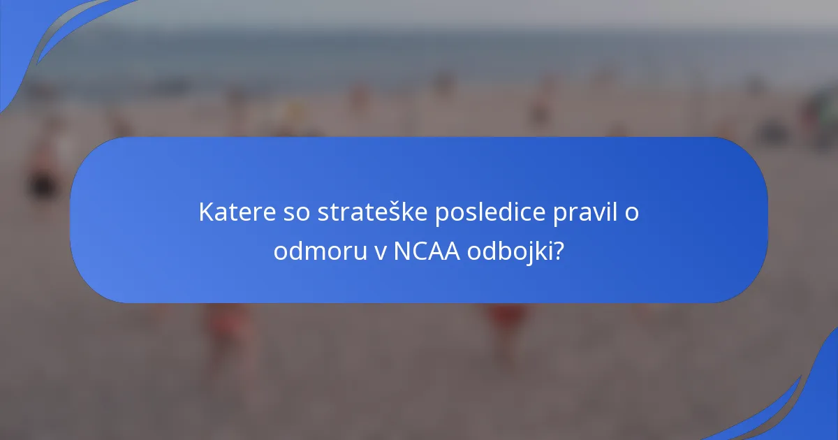 Katere so strateške posledice pravil o odmoru v NCAA odbojki?