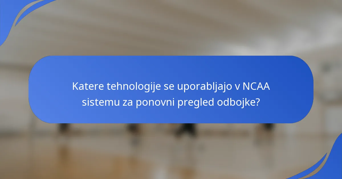Katere tehnologije se uporabljajo v NCAA sistemu za ponovni pregled odbojke?