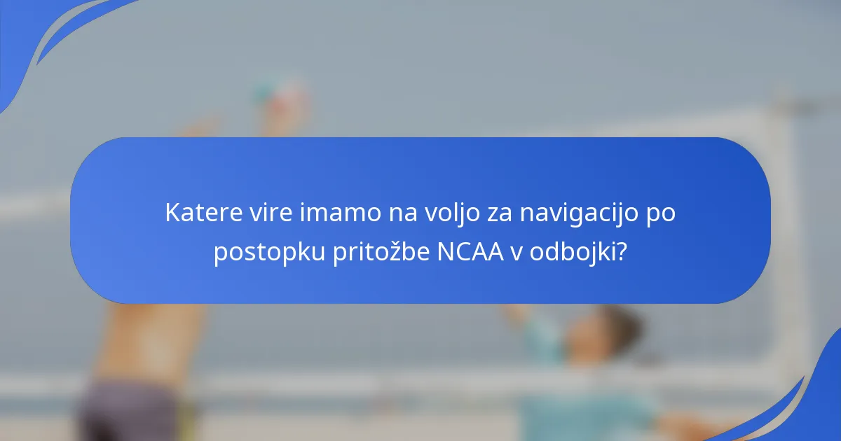 Katere vire imamo na voljo za navigacijo po postopku pritožbe NCAA v odbojki?
