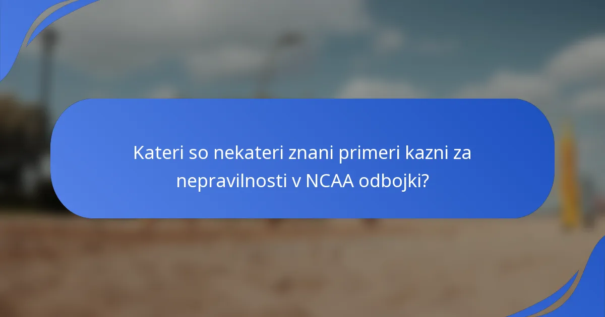 Kateri so nekateri znani primeri kazni za nepravilnosti v NCAA odbojki?