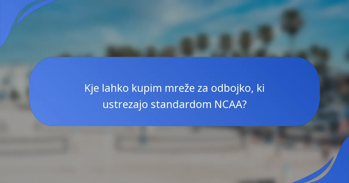 Kje lahko kupim mreže za odbojko, ki ustrezajo standardom NCAA?